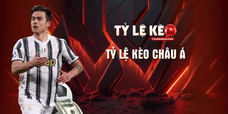 Tỷ lệ kèo châu Á: Hiểu cặn kẽ, chơi chặt chẽ