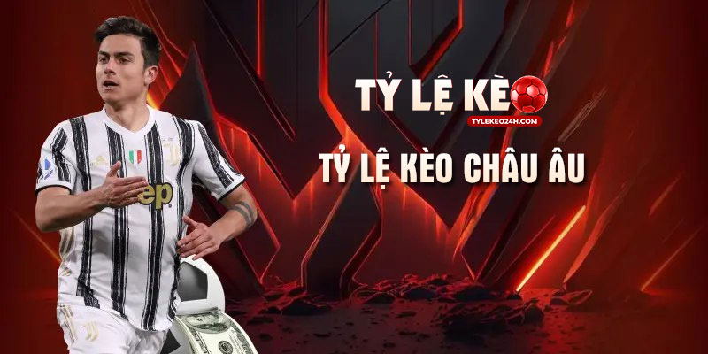 Tỷ lệ kèo châu Âu là gì? Những bí mật chưa ai nói bạn