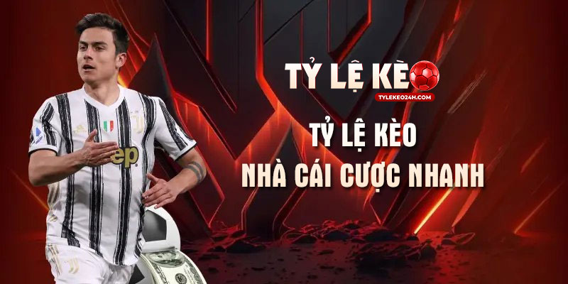 Tỷ lệ kèo nhà cái cược nhanh - Chọn lẹ đánh gấp lời khủng