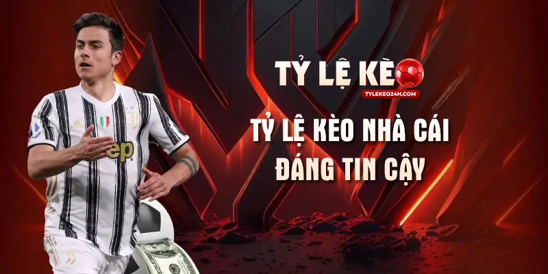 Tỷ lệ kèo nhà cái đáng tin cậy - Thông tin những kèo cược uy tín